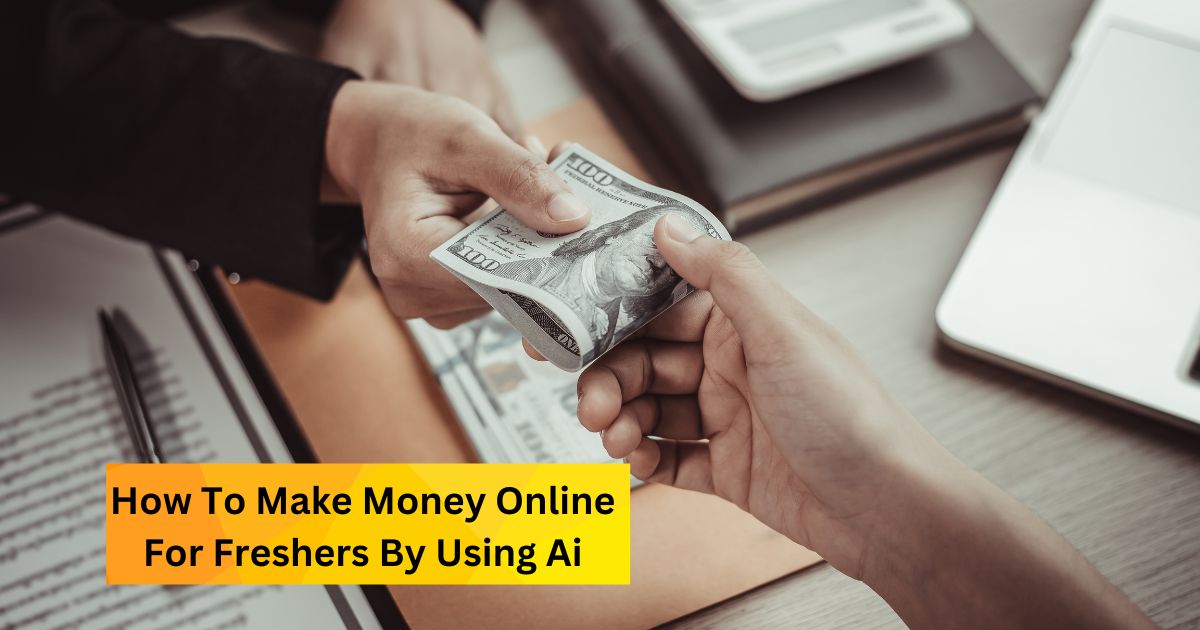 How To Make Money Online For Freshers By Using Ai